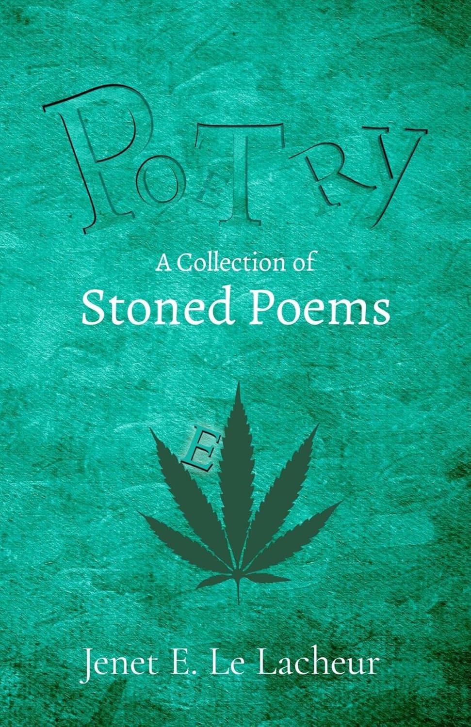 Potry: A Collection of Stoned Poems by Jenet E. Le Laucher